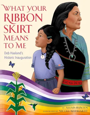 What Your Ribbon Skirt Means to Me: Deb Haaland's Historic Inauguration Hardcover  Picture Book, July 25, 2023